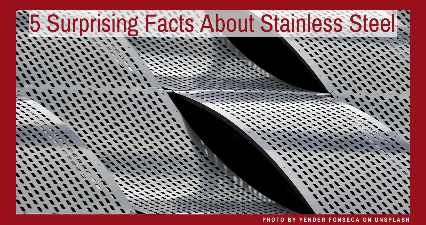 5 Surprising Facts About Stainless Steel